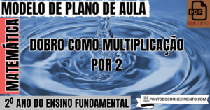 Leia mais sobre o artigo Plano de Aula de Matemática para o 2º Ano sobre Dobro como Multiplicação por 2