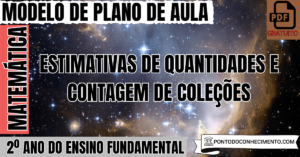 Leia mais sobre o artigo Plano de Aula de Matemática para o 2º Ano sobre Estimativas de Quantidades e Contagem de Coleções