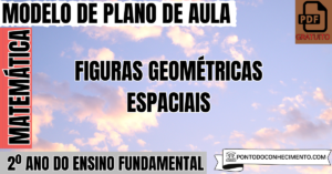 Leia mais sobre o artigo Plano de Aula de Matemática para o 2º Ano sobre Figuras Geométricas Espaciais
