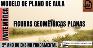 Leia mais sobre o artigo Plano de Aula de Matemática para o 2º Ano sobre Figuras Geométricas Planas