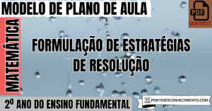 Leia mais sobre o artigo Plano de Aula de Matemática para o 2º Ano sobre Formulação de Estratégias de Resolução