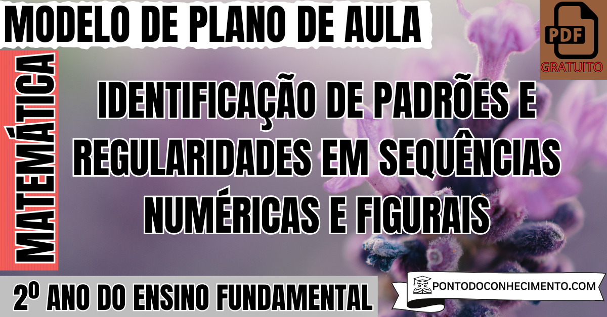 Plano de Aula de Matemática para o 2º Ano sobre Identificação de Padrões e Regularidades em Sequências Numéricas e Figurais