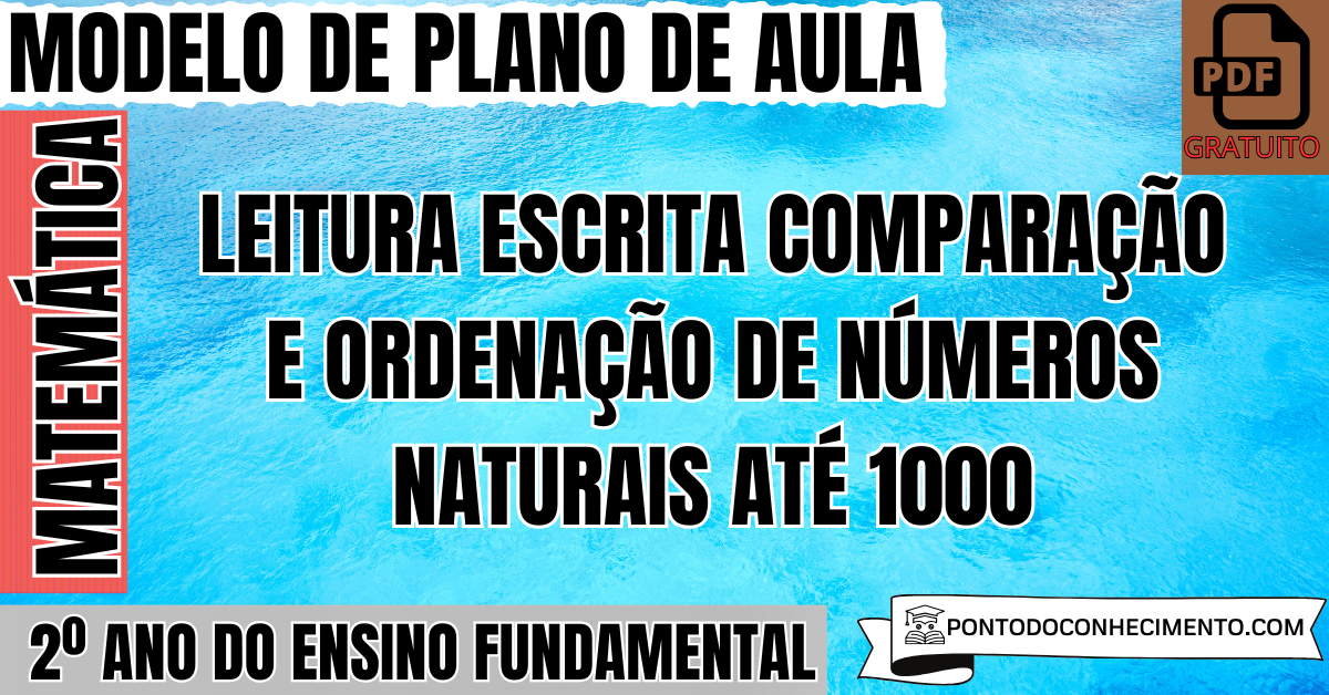 Plano de Aula de Matemática para o 2º Ano sobre Leitura Escrita Comparação e Ordenação de Números Naturais até 1000