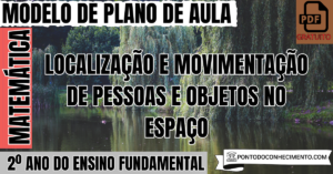 Leia mais sobre o artigo Plano de Aula de Matemática para o 2º Ano sobre Localização e Movimentação de Pessoas e Objetos no Espaço