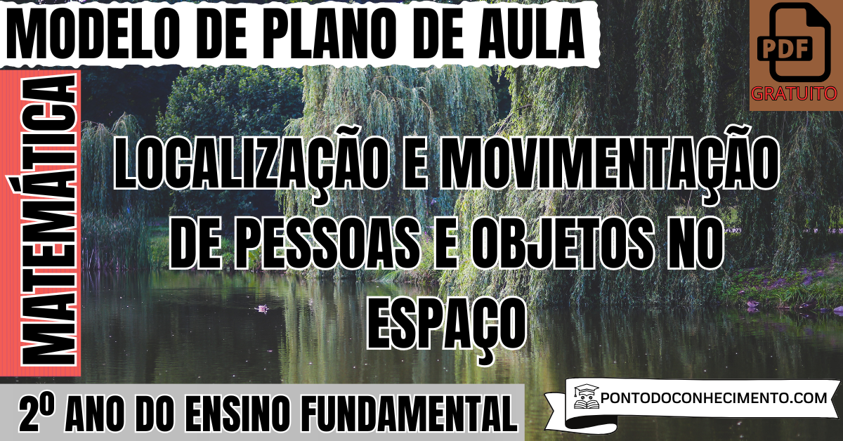 Plano de Aula de Matemática para o 2º Ano sobre Localização e Movimentação de Pessoas e Objetos no Espaço