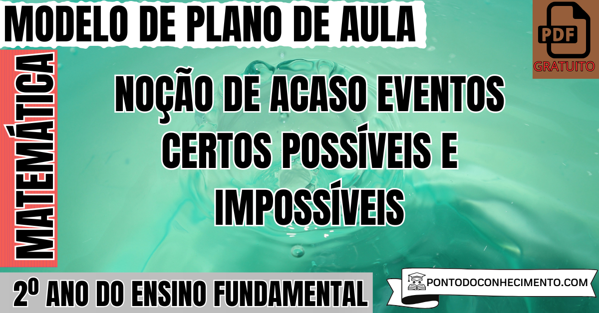 Plano de Aula de Matemática para o 2º Ano sobre Noção de Acaso Eventos Certos Possíveis e Impossíveis