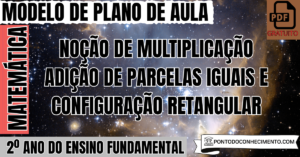 Leia mais sobre o artigo Plano de Aula de Matemática para o 2º Ano sobre Noção de Multiplicação Adição de Parcelas Iguais e Configuração Retangular