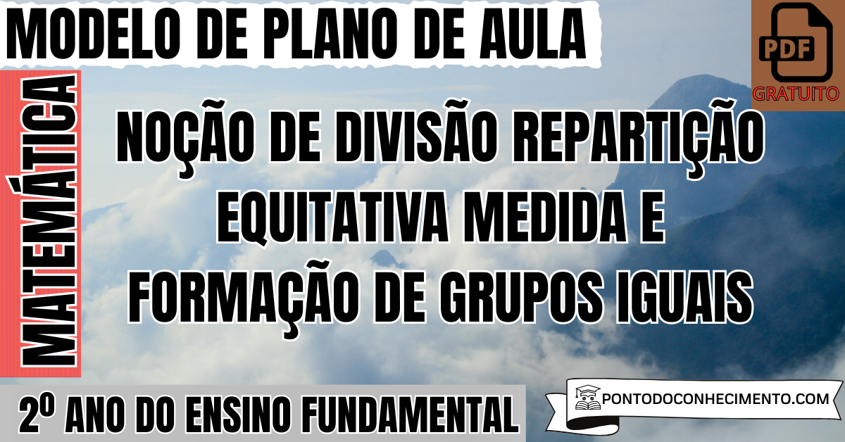 Plano de Aula de Matemática para o 2º Ano sobre Noção de Divisão Repartição Equitativa Medida e Formação de Grupos Iguais