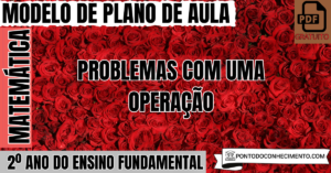 Leia mais sobre o artigo Plano de Aula de Matemática para o 2º Ano sobre Problemas com uma Operação