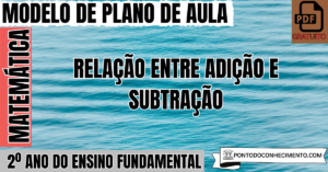 Leia mais sobre o artigo Plano de Aula de Matemática para o 2º Ano sobre Relação entre Adição e Subtração