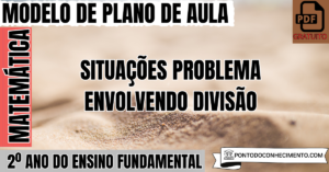Leia mais sobre o artigo Plano de Aula de Matemática para o 2º Ano sobre Situações Problema Envolvendo Divisão