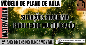 Leia mais sobre o artigo Plano de Aula de Matemática para o 2º Ano sobre Situações Problema Envolvendo Multiplicação