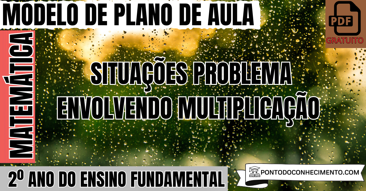 Plano de Aula de Matemática para o 2º Ano sobre Situações Problema Envolvendo Multiplicação