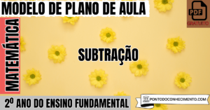 Leia mais sobre o artigo Plano de Aula de Matemática para o 2º Ano sobre Subtração