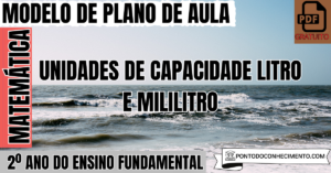 Leia mais sobre o artigo Plano de Aula de Matemática para o 2º Ano sobre Unidades de Capacidade Litro e Mililitro