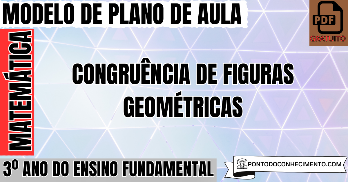 Plano de aula de Matemática para o 3º ano sobre congruência de figuras geométricas