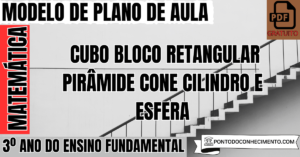 Leia mais sobre o artigo Plano de aula de Matemática para o 3º ano sobre cubo bloco retangular pirâmide cone cilindro e esfera