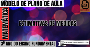 Leia mais sobre o artigo Plano de aula de Matemática para o 3º ano sobre estimativas de medidas