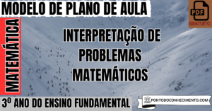Leia mais sobre o artigo Plano de aula de Matemática para o 3º ano sobre interpretação de problemas matemáticos