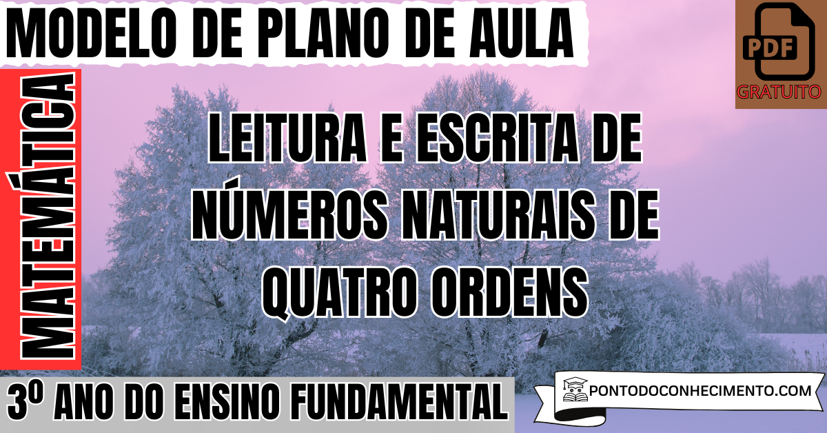 Plano de aula de Matemática para o 3º ano sobre leitura e escrita de números naturais de quatro ordens
