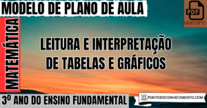 Leia mais sobre o artigo Plano de aula de Matemática para o 3º ano sobre leitura e interpretação de tabelas e gráficos