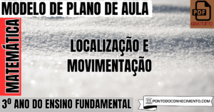 Leia mais sobre o artigo Plano de aula de Matemática para o 3º ano sobre localização e movimentação