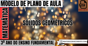 Leia mais sobre o artigo Plano de aula de Matemática para o 3º ano sobre sólidos geométricos