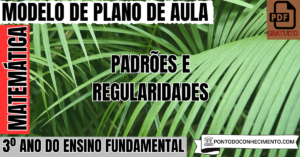 Leia mais sobre o artigo Modelo de plano de aula de Matemática para o 3º ano do Ensino Fundamental sobre padrões e regularidades