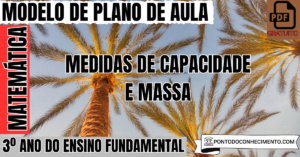 Leia mais sobre o artigo Plano de aula de Matemática para o 3º ano sobre medidas de capacidade e massa