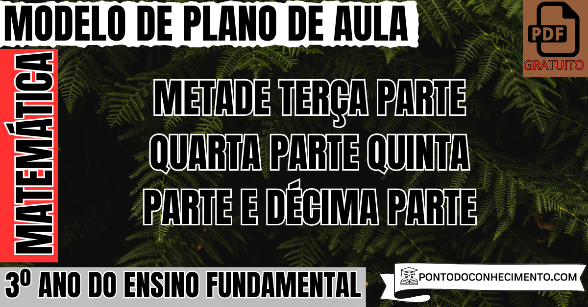 Plano de aula de Matemática para o 3º ano sobre metade terça parte quarta parte quinta parte e décima parte