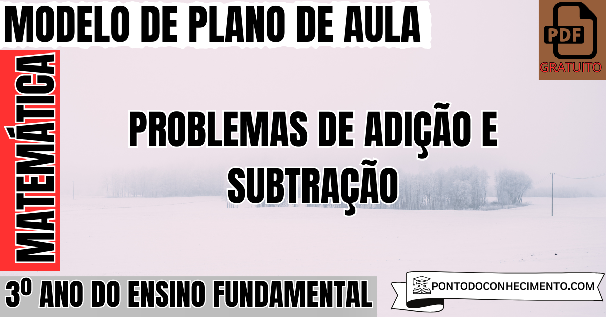 Plano de aula de Matemática para o 3º ano sobre problemas de adição e subtração