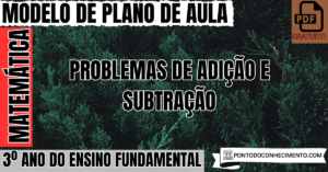 Leia mais sobre o artigo Plano de aula de Matemática para o 3º ano sobre problemas de adição e subtração