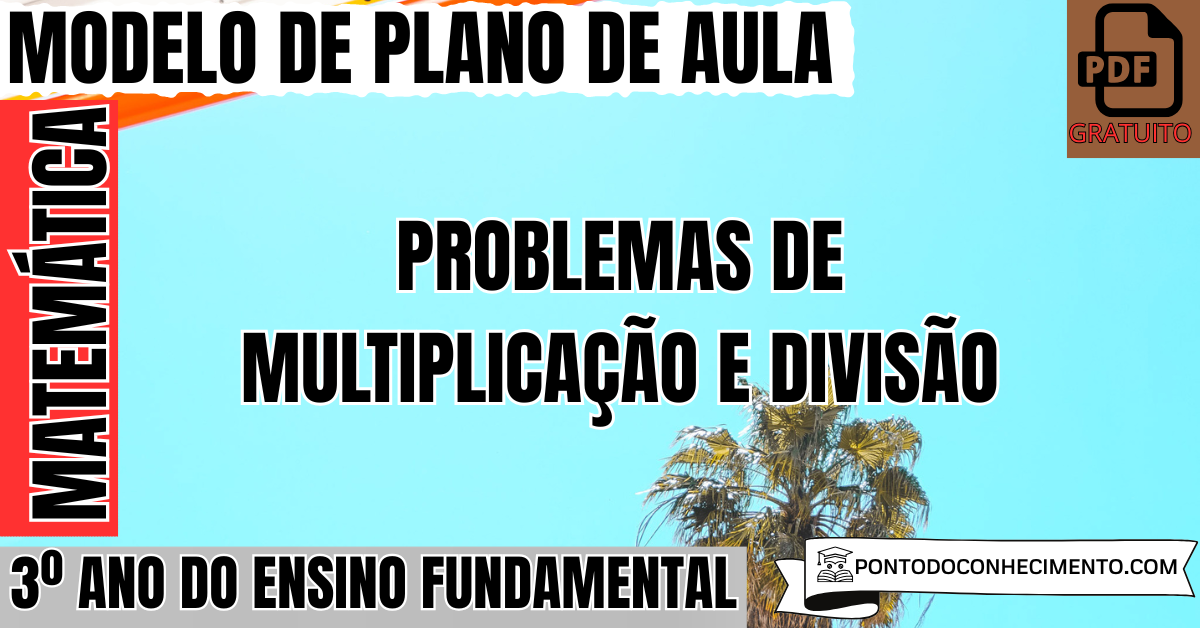 Plano de aula de Matemática para o 3º ano sobre problemas de multiplicação e divisão