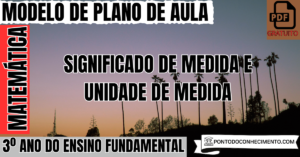 Leia mais sobre o artigo Plano de aula de Matemática para o 3º ano sobre significado de medida e unidade de medida